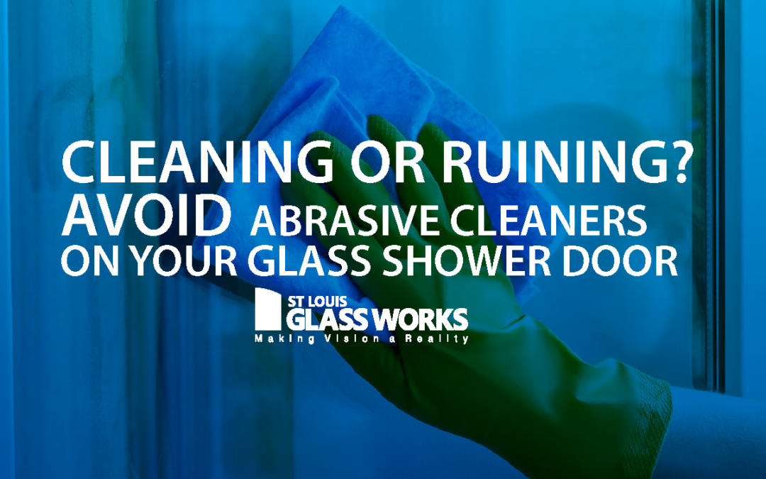 Cleaning, or Ruining? Why You Should Avoid Abrasive Cleaners On Your Shower Door