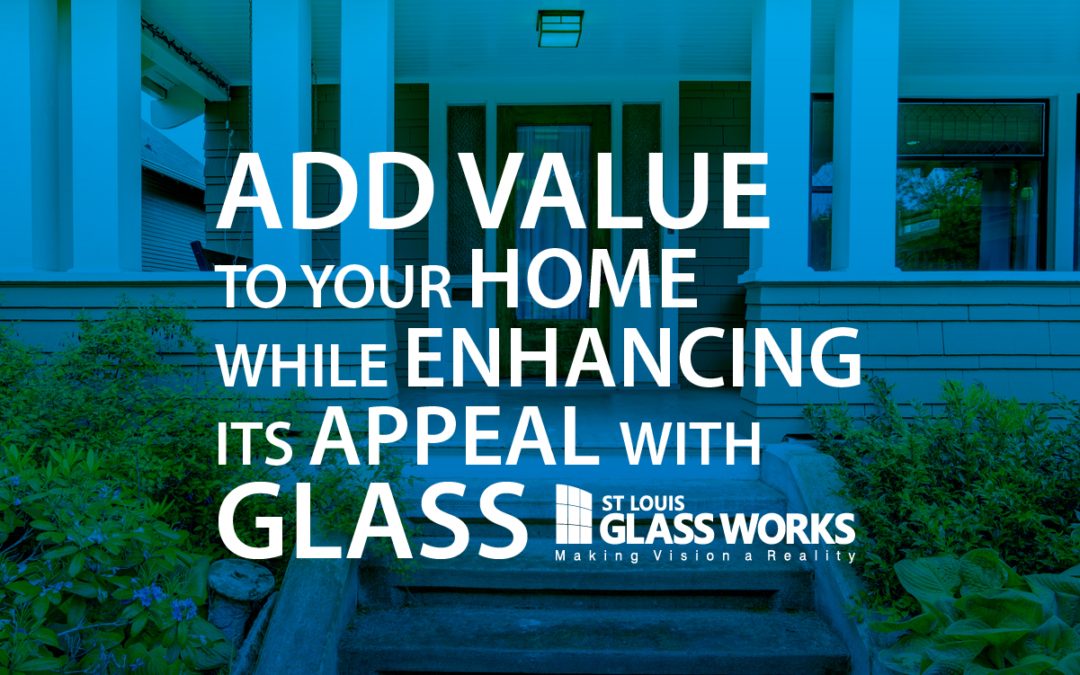Add Value to your Home while Enhancing its Appeal with Glass