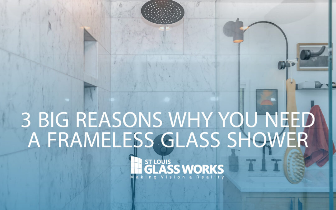 3 Big Reasons You Should Install a Frameless Glass Shower