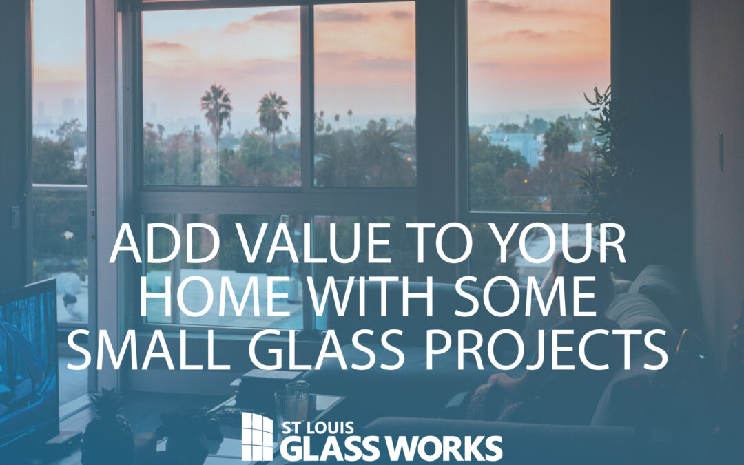 Add Value to Your Home With Some Small Glass Projects