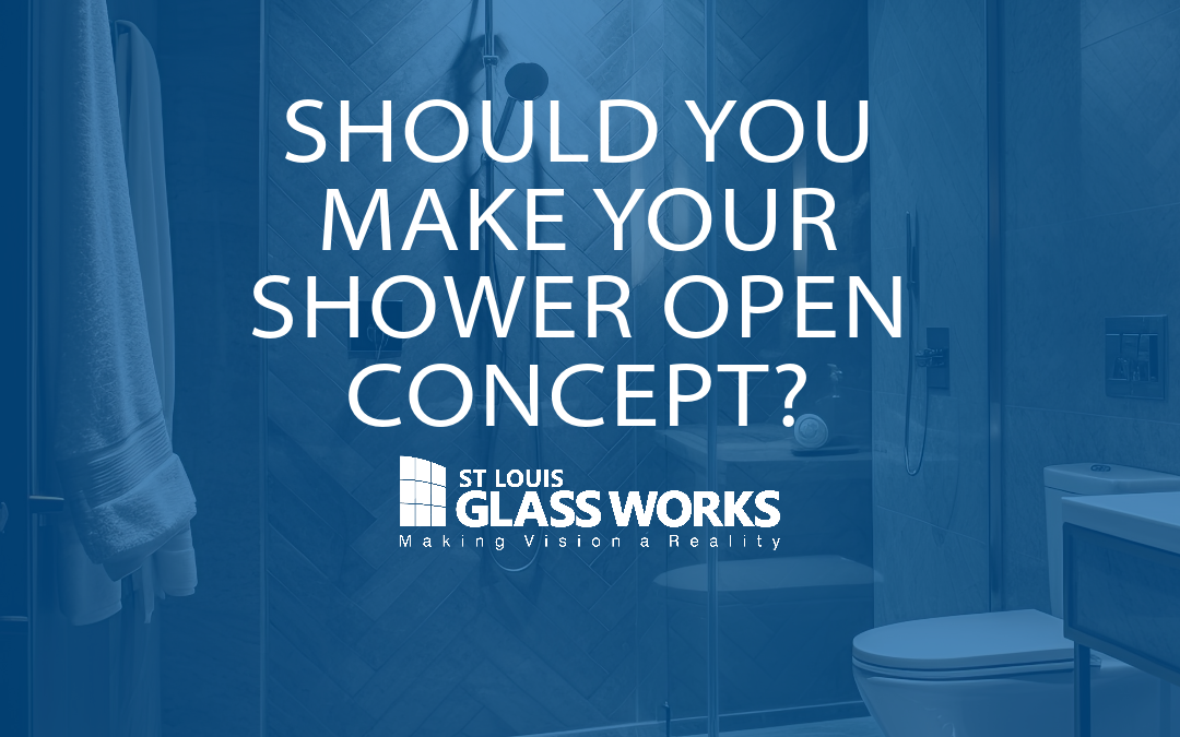 Make Your Shower Open Concept | St. Louis Glass Works